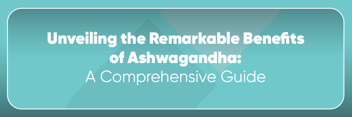 Benefits of Ashwagandha