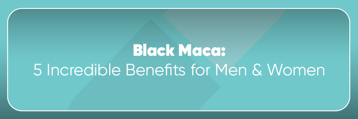 Black Maca