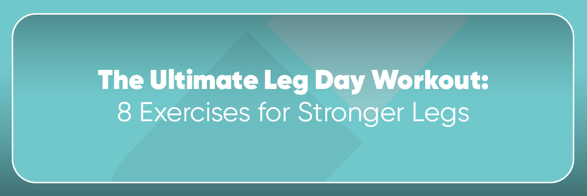 The Ultimate Leg Day Workout: 8 Exercises for Stronger Legs