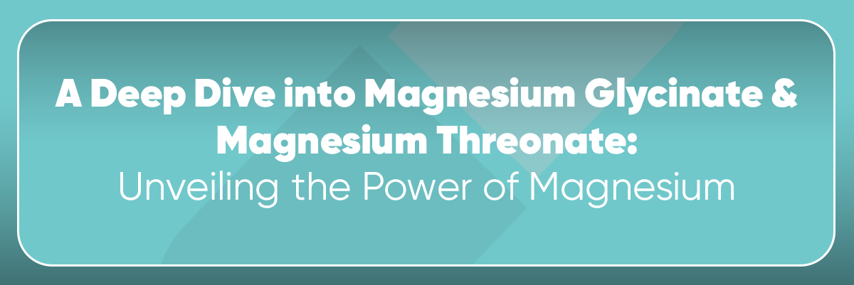 Magnesium Glycinate vs Magnesium Threonate