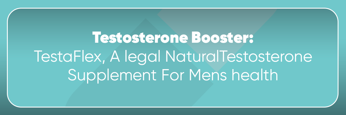 Prohormones · Testosterone Booster: TestaFlex, A legal Natural Testosterone Supplement For Mens health