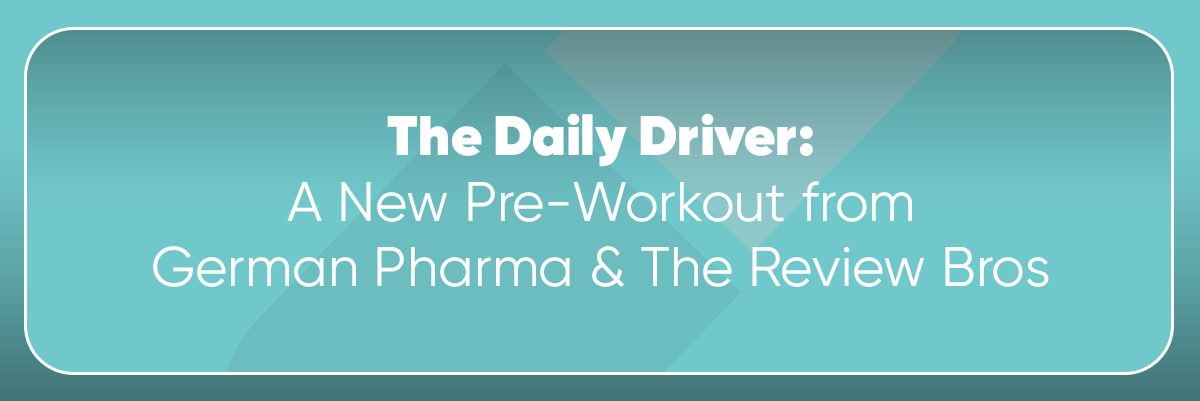 The Daily Driver: A New Pre-Workout from German Pharma and Review Bros