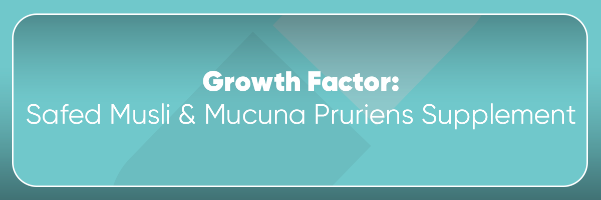 Growth Factor: The Safed Musli & Mucuna Pruriens Supplement