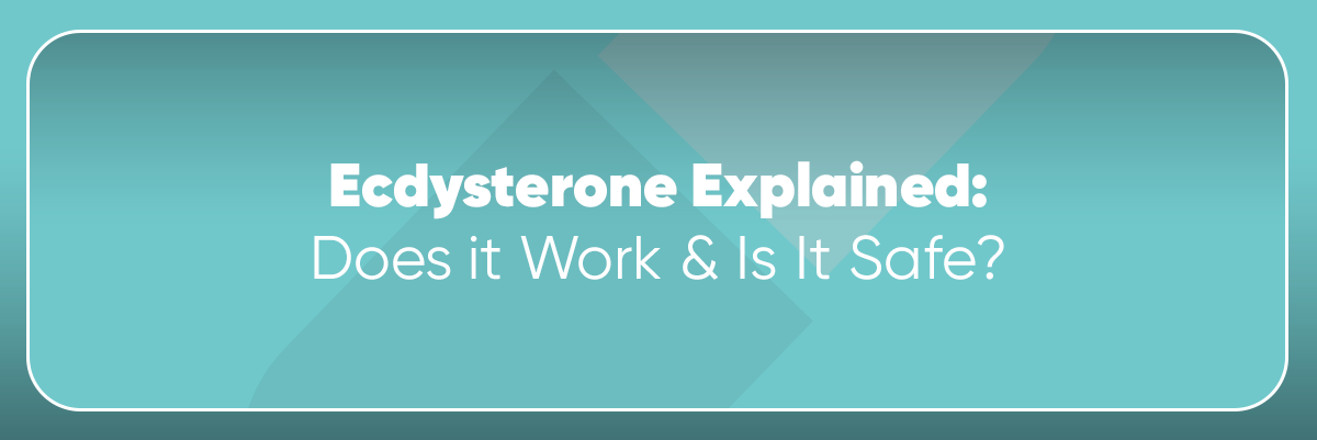 Ecdysteroids Explained: Do They Work & Are They Safe?