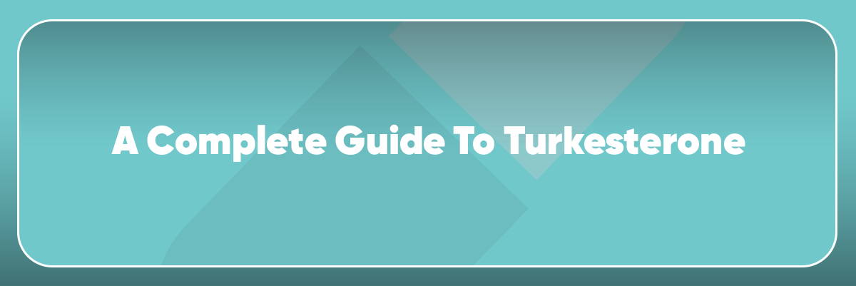 A Complete Guide to Turkesterone 